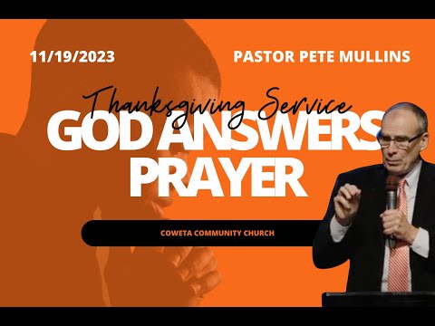 God Answers Prayer/Thanksgiving Service - Coweta Community Church (11/19/23)