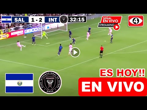 🔴 El Salvador vs Inter Miami EN VIVO hoy Amistosos H&iacute;bridos x CANAL 4 ✅ Donde ver EN VIVO