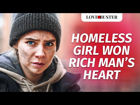 HOMELESS GIRL WON RICH MAN&rsquo;S HEART | 