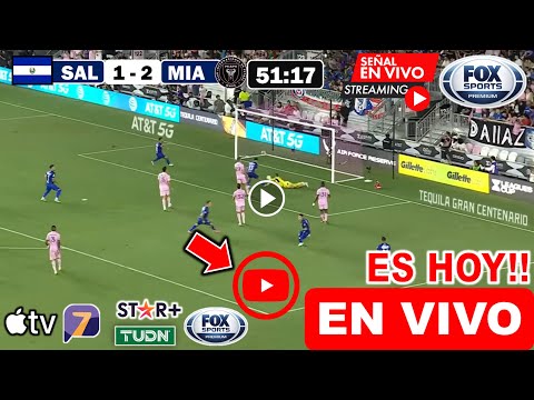 El Salvador vs. Inter Miami EN VIVO donde ver y a que hora juega Inter Miami vs Salvador Liga MX