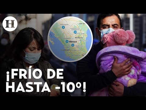 Frentes fr&iacute;os 13 y 14 ingresan a M&eacute;xico; provocar&aacute; temperaturas de hasta -10 grados en estos estados