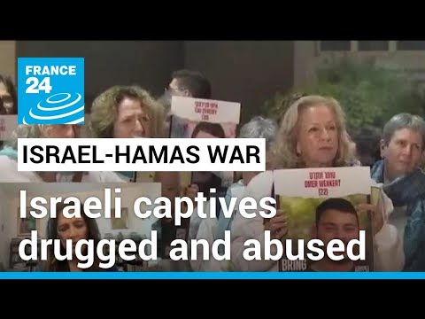 Israeli captives were drugged and abused, doctor says &bull; FRANCE 24 English