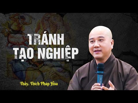 TR&Aacute;NH TẠO NGHIỆP cho đời bớt khổ - Thầy Th&iacute;ch Ph&aacute;p H&ograve;a