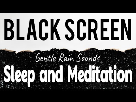 Gentle Rain Sounds for Sleeping Black Screen, Sleep and Meditation, Rain Dark Screen