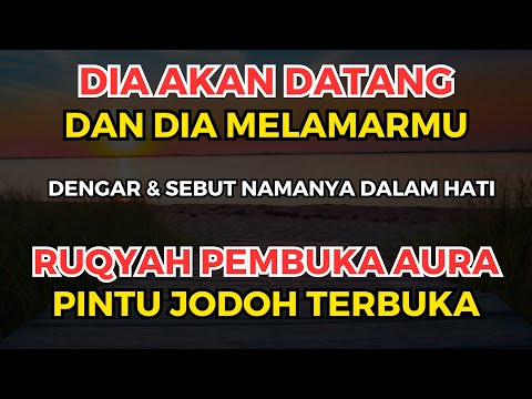 DIA DATANG &amp; MELAMAR! Amalan Ruqyah Pembuka Aura Agar Dibukakan Pintu Jodoh &amp; Cepat Menikah