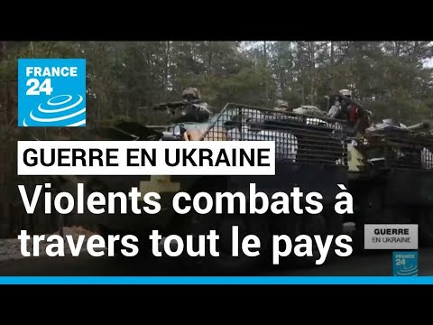 Guerre en Ukraine : de violents combats se poursuivent dans le pays &bull; FRANCE 24