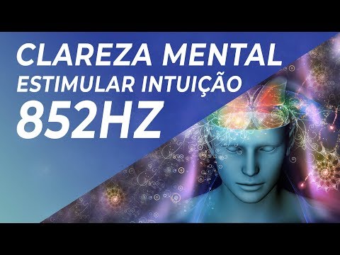 M&Uacute;SICA PARA CLAREZA MENTAL E ESTIMULAR INTUI&Ccedil;&Atilde;O 852HZ - TOMAR DECIS&Otilde;ES