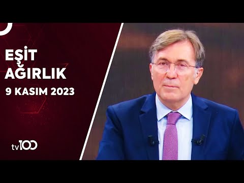 Erdoğan Aktaş ile Eşit Ağırlık | 9 Kasım 2023