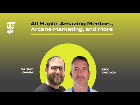 All Maple, Amazing Mentors, Arcane Marketing, and More with Eric Vardon - Ep. 43