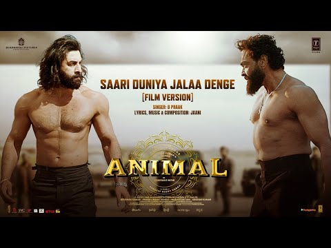 ANIMAL: Saari Duniya Jalaa Denge (Film Version) Ranbir K, Bobby D, Sandeep, B Praak,Jaani, Bhushan K