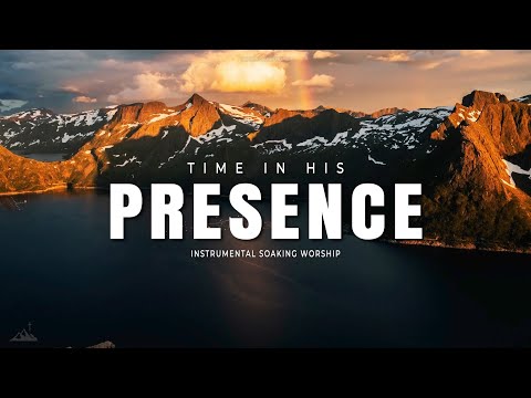 TIME IN HIS PRESENCE // INSTRUMENTAL SOAKING WORSHIP // SOAKING WORSHIP MUSIC