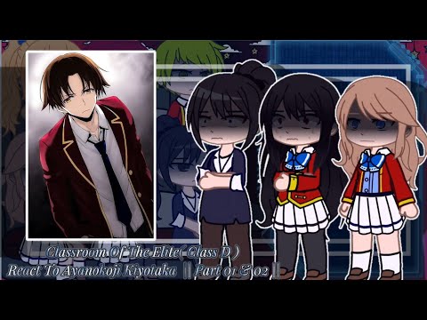 Classroom Of The Elite (Class D) React to Ayanokoji Kiyotaka || Part 01 &amp; 02 || [ COTE ]