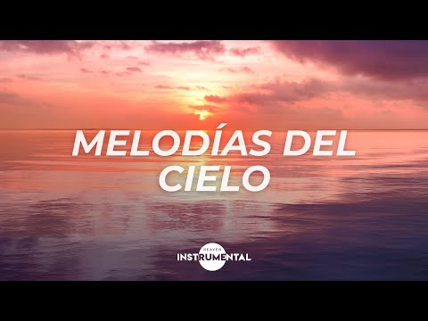 🌅🙏🏼 Melod&iacute;as Del Cielo / Paz Interior / M&uacute;sica para Orar🙏🏼🌅