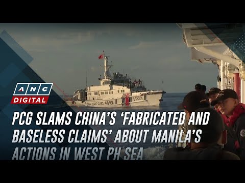 PCG slams China&rsquo;s &lsquo;fabricated and baseless claims&rsquo; about Manila&rsquo;s actions in West PH Sea | ANC