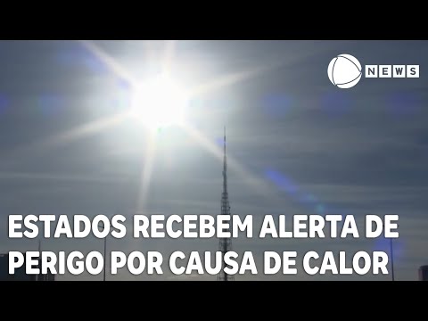 Cinco estados recebem alerta de perigo por causa de calor