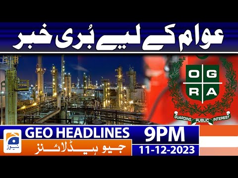 Geo News Headlines 9 PM - Gas Price Increase In Pakistan - Bad News  | 11th Dec 2023