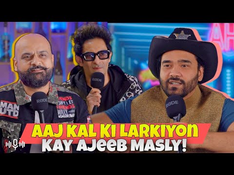 Aaj Kal Ki Larkiyon K Ajeeb Maslay! | Ahmed Khan Podcast