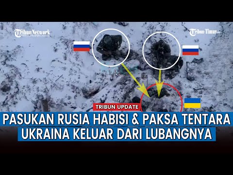 FULL, Pasukan Rusia Serbu dan Paksa Tentara Ukraina Keluar dari Lubang Persembunyiannya