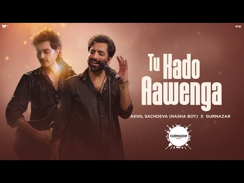 Tu Kado Aawenga (Official Video) : Akhil Sachdeva (Nasha Boy) X Gurnazar | Gurnazar Live