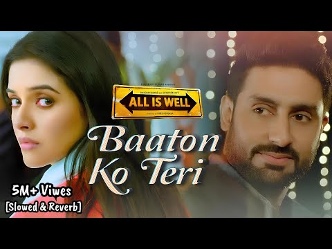 Baaton Ko Teri - [Slowed &amp; Reverb] All Is Well | Arijit Singh | Abhishek Bachchan, Asin