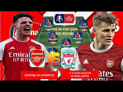 11 PLAYERS SELECTED By MIKEL ARTETA Predicted XI FA CUP THIRD ROUND 2024  ~ ARSENAL VS LIVERPOOL