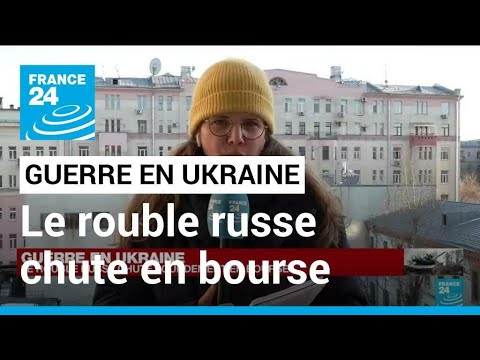 Guerre en Ukraine : le rouble russe chute lourdement en bourse &bull; FRANCE 24