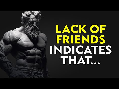 A LACK OF FRIENDS INDICATES THAT a person is very... | Stoicism