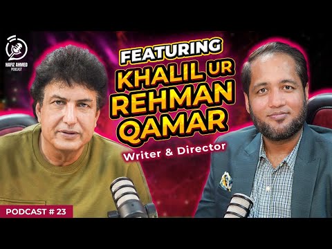 Hafiz Ahmed Podcast Featuring Khalil ur Rehman Qamar | Hafiz Ahmed