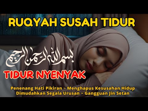 Ruqyah Susah Tidur Malam Gangguan Tidur Bacaan Menenagkan Hati &amp; Fikiran Dijauhkan dari Gangguan Jin