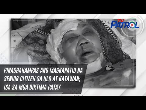 Pinaghahampas ang magkapatid na senior citizen sa ulo at katawan; isa sa mga biktima patay