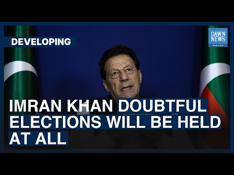 Imran Khan Doubtful Elections Will Be Held At All | Dawn News English