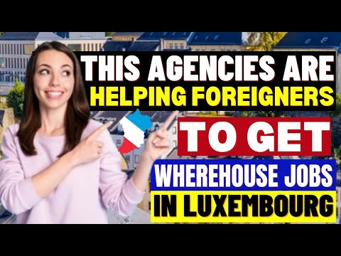 Come To Luxembourg in 2024: Wherehouse Jobs For Foreigners: This Agencies Will Help You Get Visa!