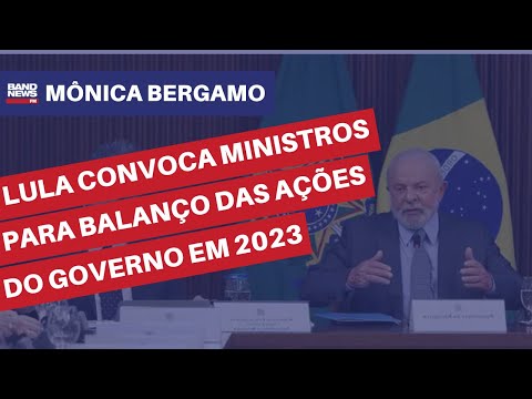 Lula convoca ministros para balan&ccedil;o das a&ccedil;&otilde;es do governo em 2023 | M&ocirc;nica Bergamo