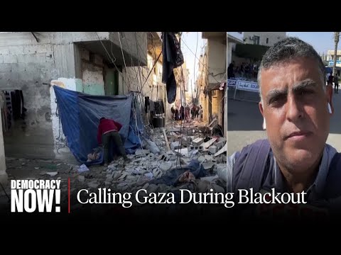 As Phone Line Breaks Up, Palestinian Journalist Akram al-Satarri Describes &quot;Dire&quot; Conditions in Gaza