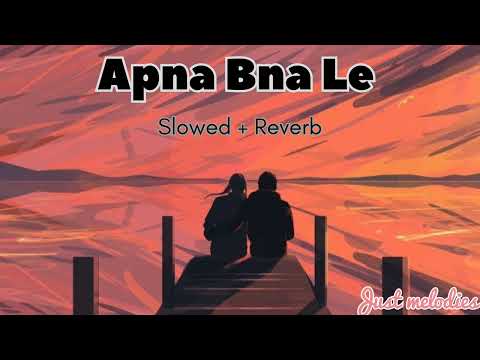 Apna Bna Le ( Slowed + Reverb) LoFi