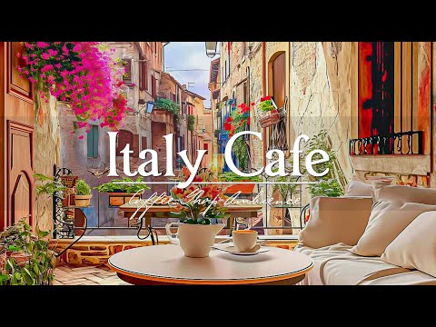 Italy Cafe Jazz - Relaxing Jazz Music For Cafes, Study &amp; Work - Italy Morning Vibes