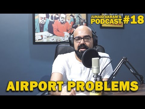 Airport Problems | Junaid Akram's Podcast#18