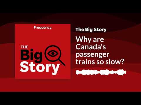 Why are Canada's passenger trains so slow? | The Big Story