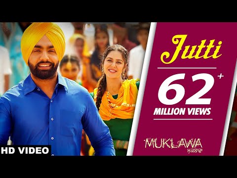 Jutti (Full Song) Ammy Virk &amp; Mannat Noor | Sonam Bajwa | Muklawa | Punjabi Song