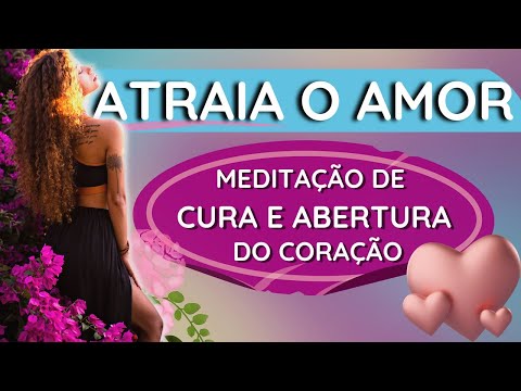 MEDITA&Ccedil;&Atilde;O PARA ATRAIR AMOR | cura, amor verdadeiro, cora&ccedil;&atilde;o aberto 💖