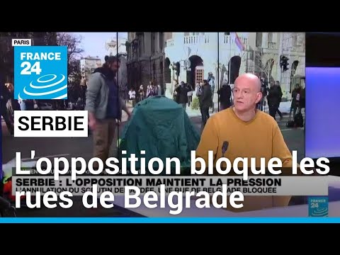 Serbie : l'opposition bloque les rues de Belgrade et demande l'acc&egrave;s aux listes &eacute;lectorales