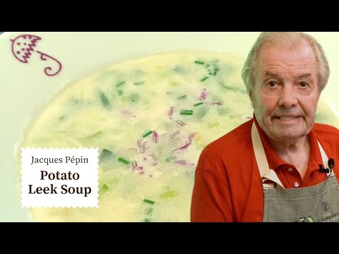 Jacques  P&eacute;pin's Cozy Potato Leek Soup Recipe | Cooking at Home  | KQED