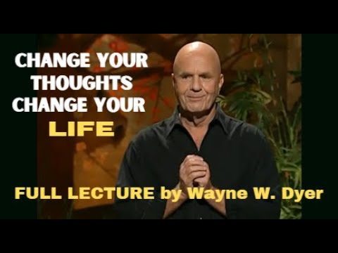 Lecture by WAYNE DYER - &quot;Change Your Thoughts, Change Your Life, Living The Wisdom Of The Tao&quot;