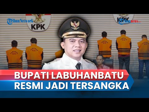 Usai Jadi Tersangka, Bupati Labuhanbatu dan 3 Orang Langsung Ditahan KPK, Ini Kasus yang Menjeratnya