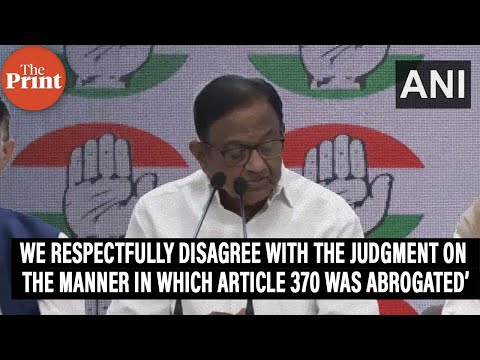 &lsquo;We respectfully disagree with judgment on the manner in which Art. 370 was abrogated&rsquo;:P Chidambaram