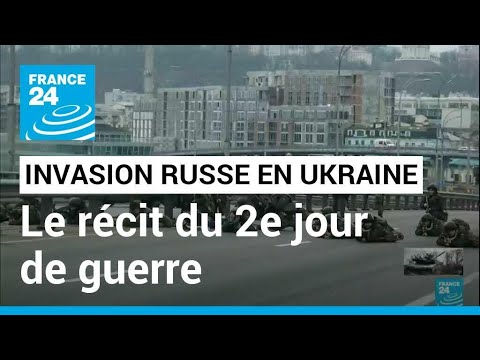 Invasion russe en Ukraine : le r&eacute;cit du deuxi&egrave;me jour de guerre &bull; FRANCE 24