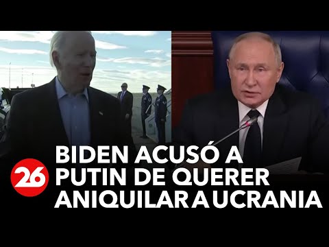 Biden acusa a Putin de querer &quot;aniquilar&quot; a Ucrania