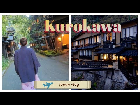 Japan vlog - Kurokawa Onsen , Japanese hot springs in Oita, Kyushu♨️ Ichiran Ramen in Fukuoka　黒川温泉