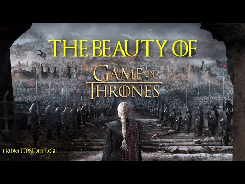 The Beauty Of Game of Thrones | Upside Edge | 4K [Spoiler included]