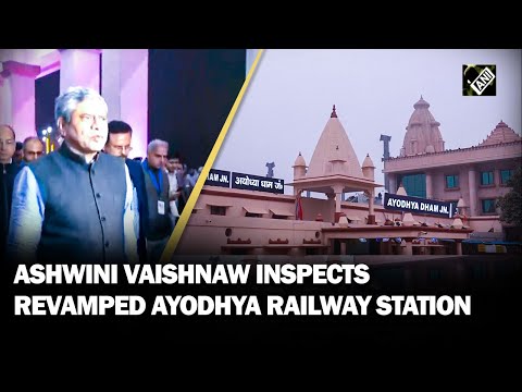 UP: Union Railways Minister Ashwini Vaishnaw inspects revamped Ayodhya Railway station